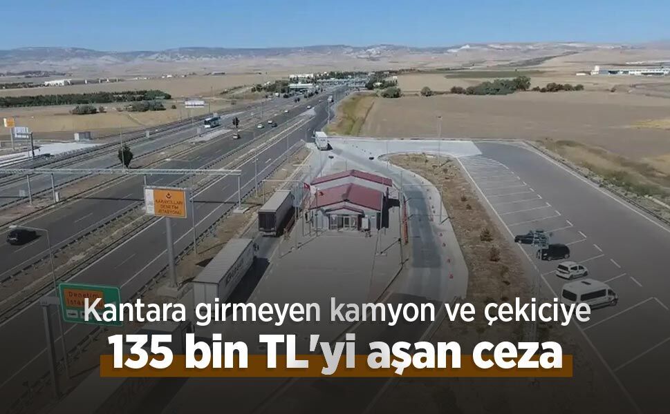 Kantara girmeyen kamyon ve çekiciye 135 bin TL'yi aşan ceza