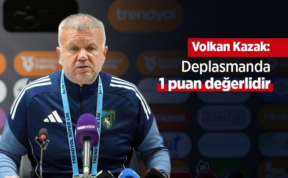 Volkan Kazak: "Deplasmanda 1 puan değerlidir"