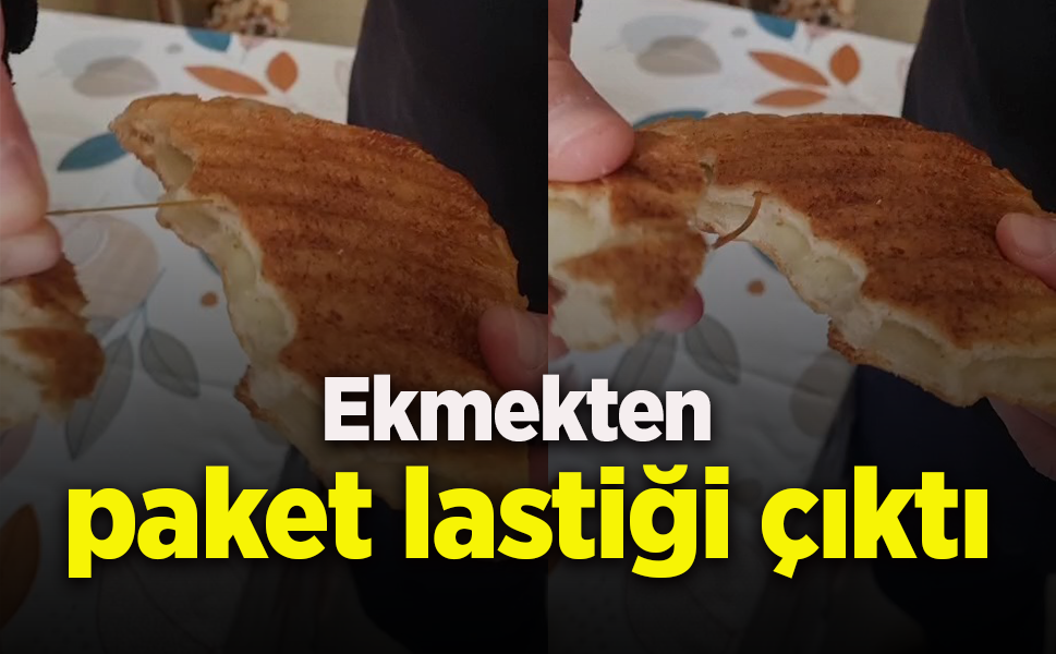 Ekmekten paket lastiği çıktı