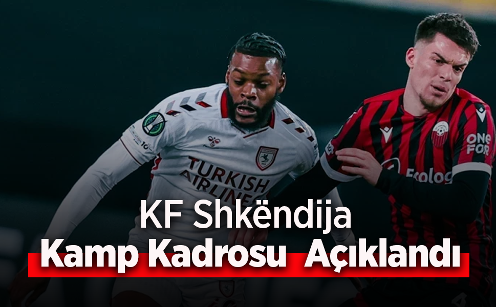 KF Shkëndija Kamp Kadrosu  Açıklandı - samsunhaber.com