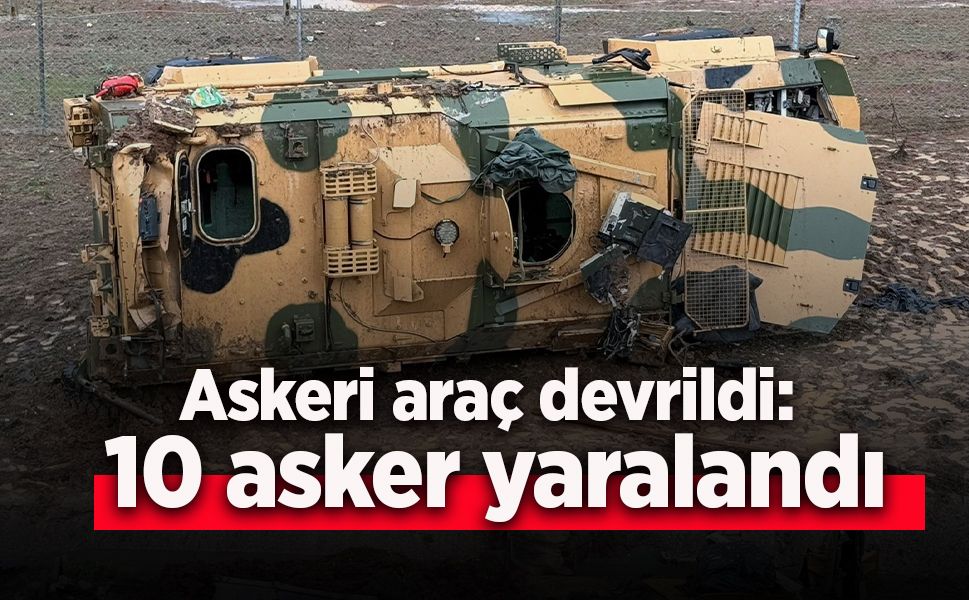 Askeri araç devrildi: 10 asker yaralandı