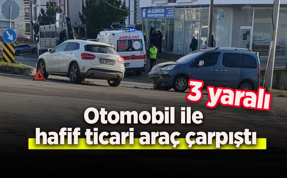 Otomobil ile hafif ticari araç çarpıştı; 3 yaralı