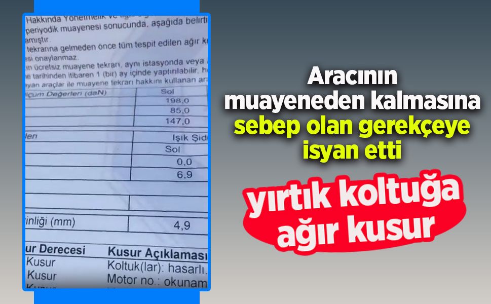 Aracının muayeneden kalmasına sebep olan gerekçeye isyan etti