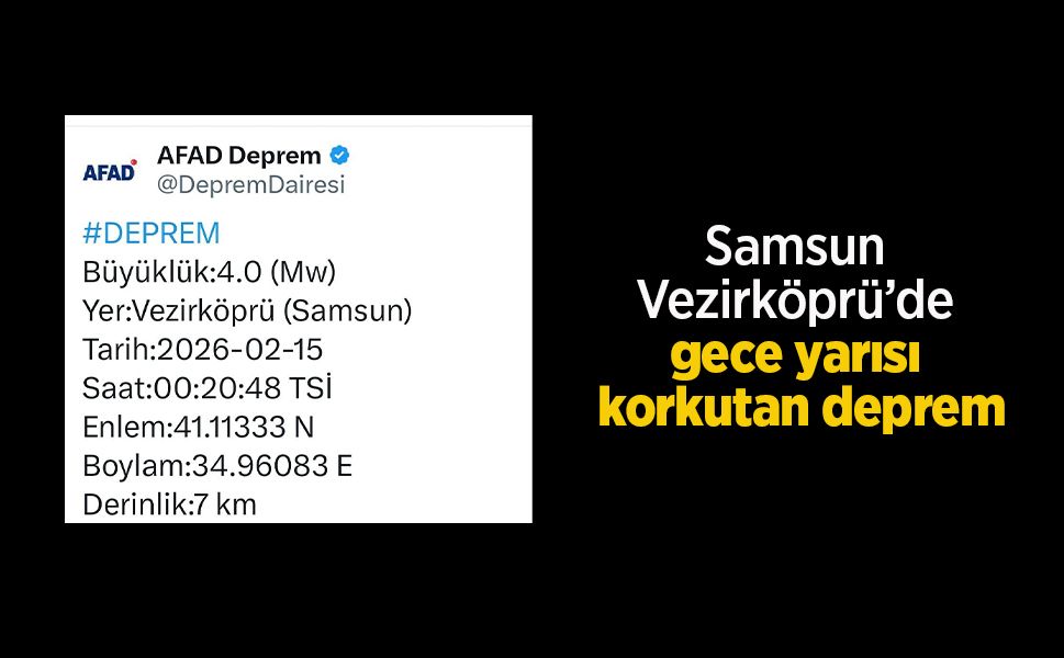 Samsun Vezirköprü’de gece yarısı korkutan deprem