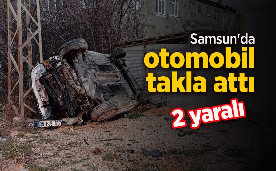 Samsun'da otomobil takla attı: 2 yaralı