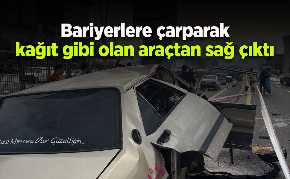 Bariyerlere çarparak kağıt gibi olan araçtan sağ çıktı