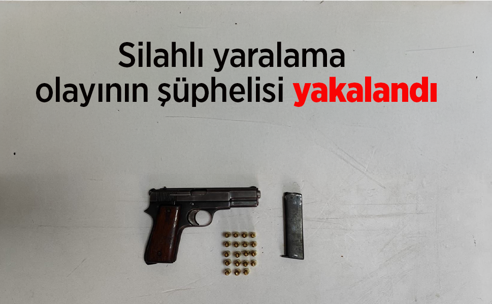Silahlı yaralama olayının şüphelisi yakalandı