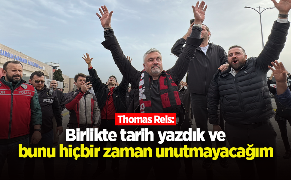 Thomas Reis: Birlikte tarih yazdık ve bunu hiçbir zaman unutmayacağım