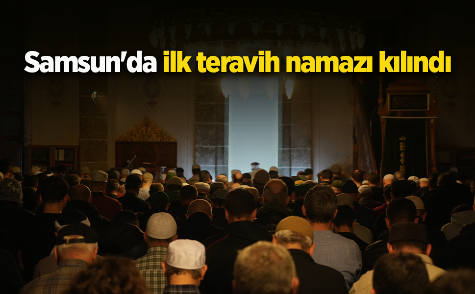 Samsun'da ilk teravih namazı kılındı