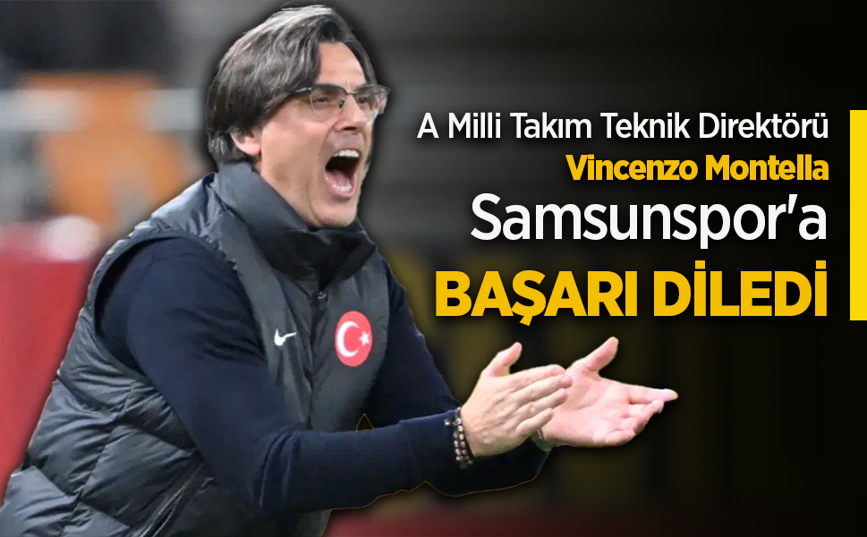 A Milli Takım Teknik Direktörü Vincenzo Montella, Samsunspor'a BAŞARI DİLEDİ