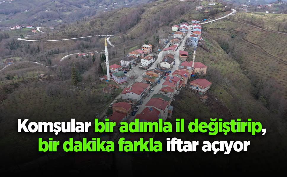 Komşular bir adımla il değiştirip, bir dakika farkla iftar açıyor