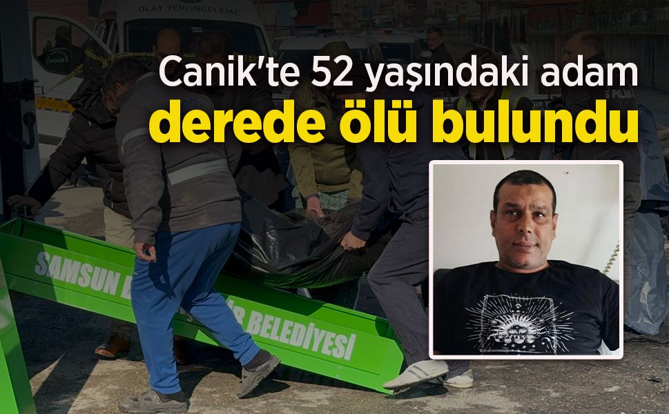 Canik'te 52 yaşındaki adam derede ölü bulundu