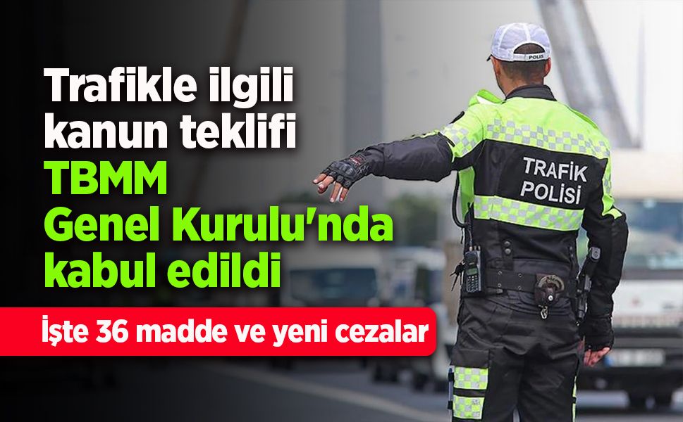 Trafikle ilgili kanun teklifi TBMM Genel Kurulu'nda kabul edildi