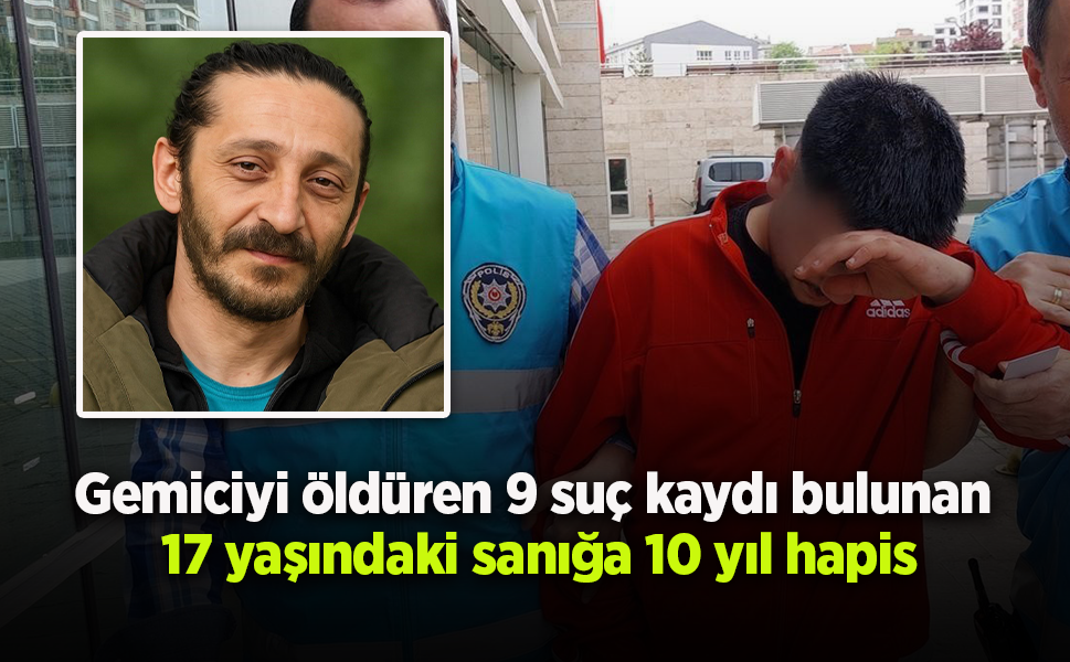 Gemiciyi öldüren 9 suç kaydı bulunan 17 yaşındaki sanığa 10 yıl hapis - samsunhaber.com