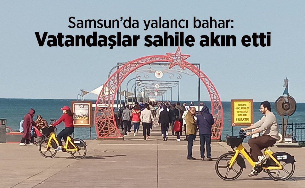 Samsun’da yalancı bahar: Vatandaşlar sahile akın etti
