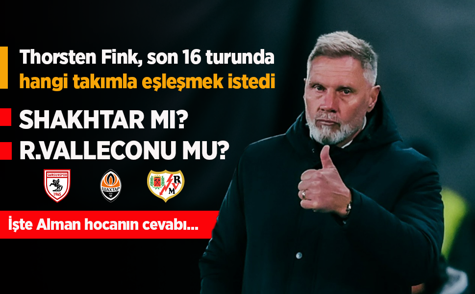 Thorsten Fink, son 16 turunda hangi takımla eşleşmek istedi
