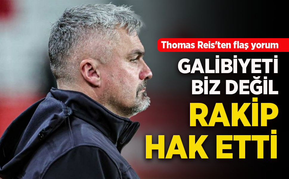 GALİBİYETİ  BİZ DEĞİL RAKİP  HAK ETTİ