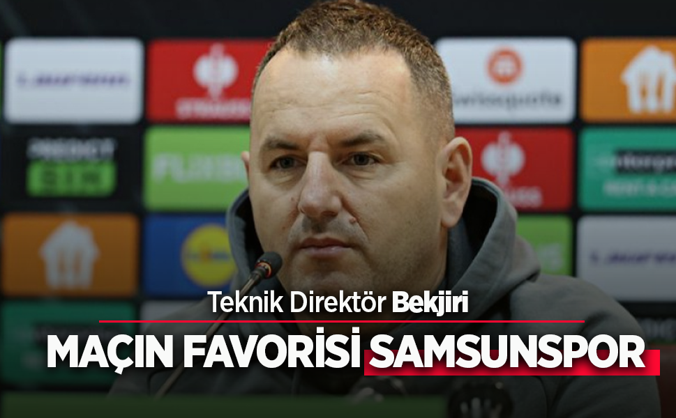 Teknik Direktör Bekjiri, MAÇIN FAVORİSİ SAMSUNSPOR