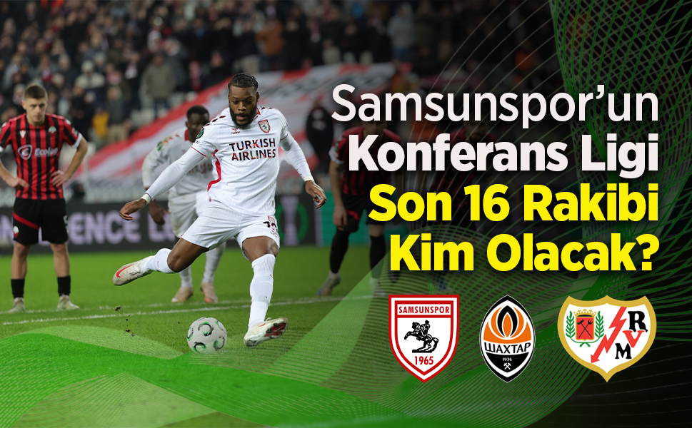 Samsunspor’un Konferans Ligi Son 16 Rakibi Kim Olacak?
