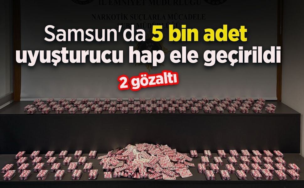 Samsun'da 5 bin adet uyuşturucu hap ele geçirildi: 2 gözaltı