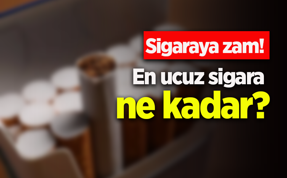 Sigaraya zam! En ucuz sigara ne kadar?