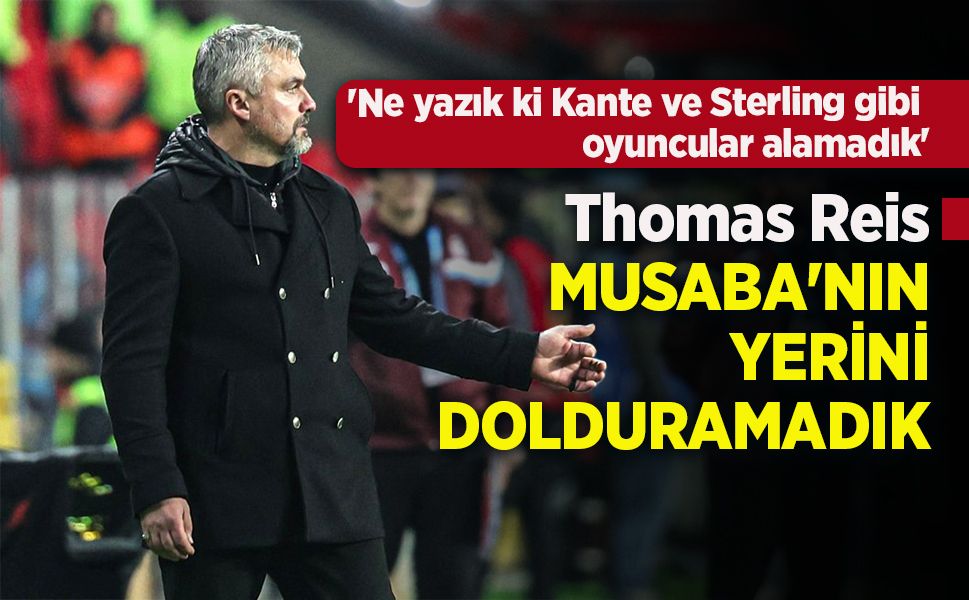 'Ne yazık ki Kante ve Sterling gibi oyuncular alamadık'
