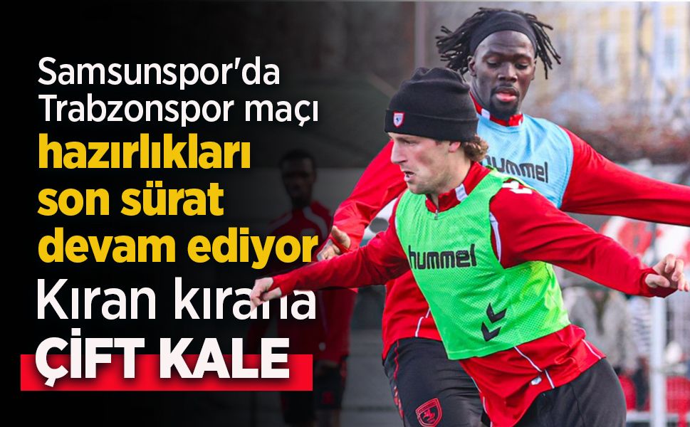 Samsunspor'da Trabzonspor maçı hazırlıkları son sürat devam ediyor ...