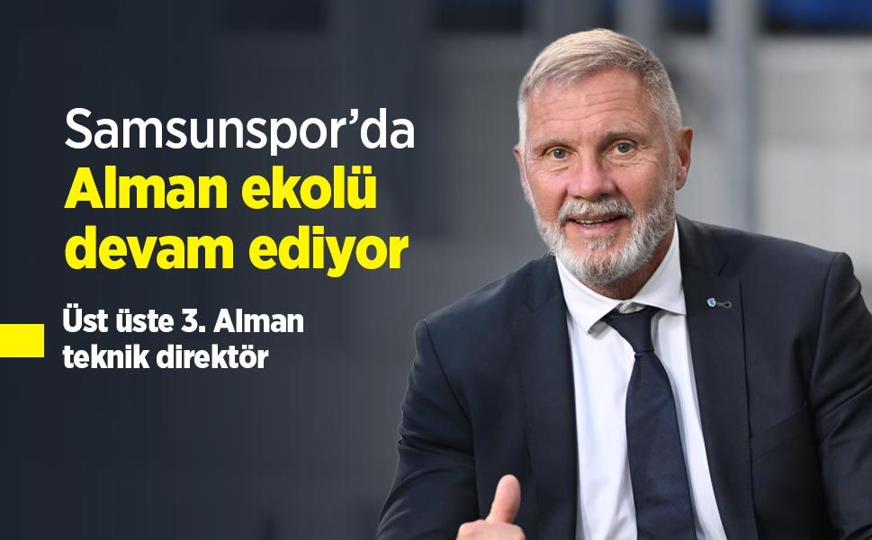 Samsunspor’da Alman ekolü devam ediyor: Üst üste 3. Alman teknik direktör