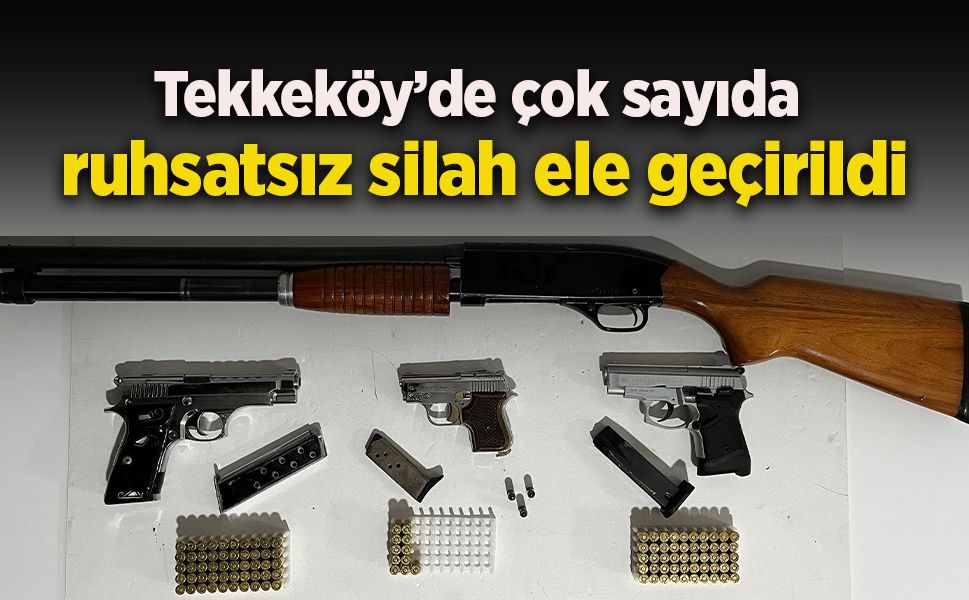 Tekkeköy’de çok sayıda ruhsatsız silah ele geçirildi
