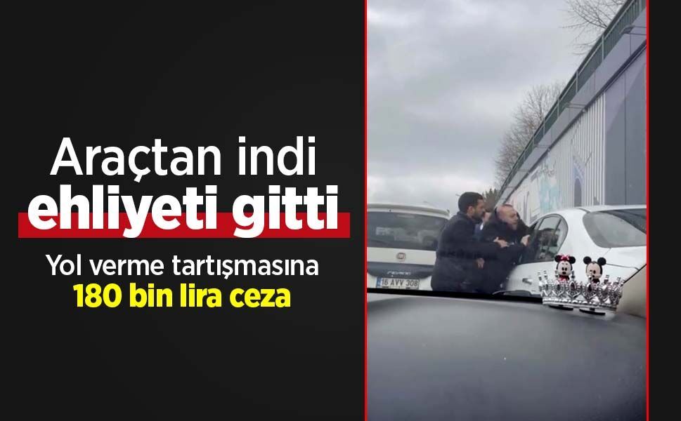 Araçtan indi, ehliyeti gitti...Yol verme tartışmasına 180 bin lira ceza
