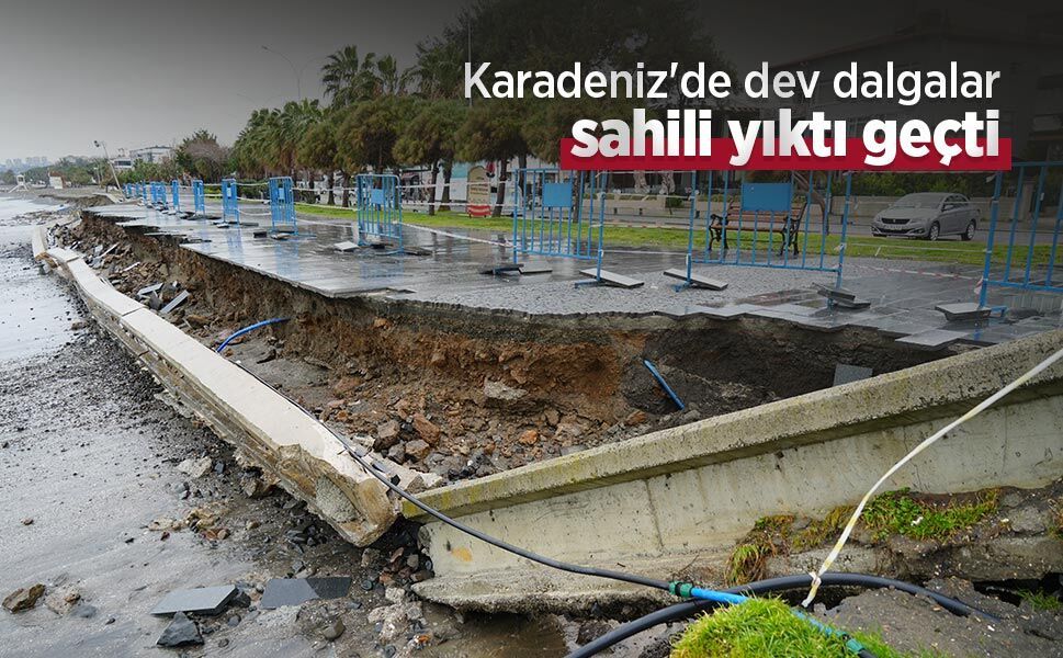 Karadeniz'de dev dalgalar sahili yıktı geçti