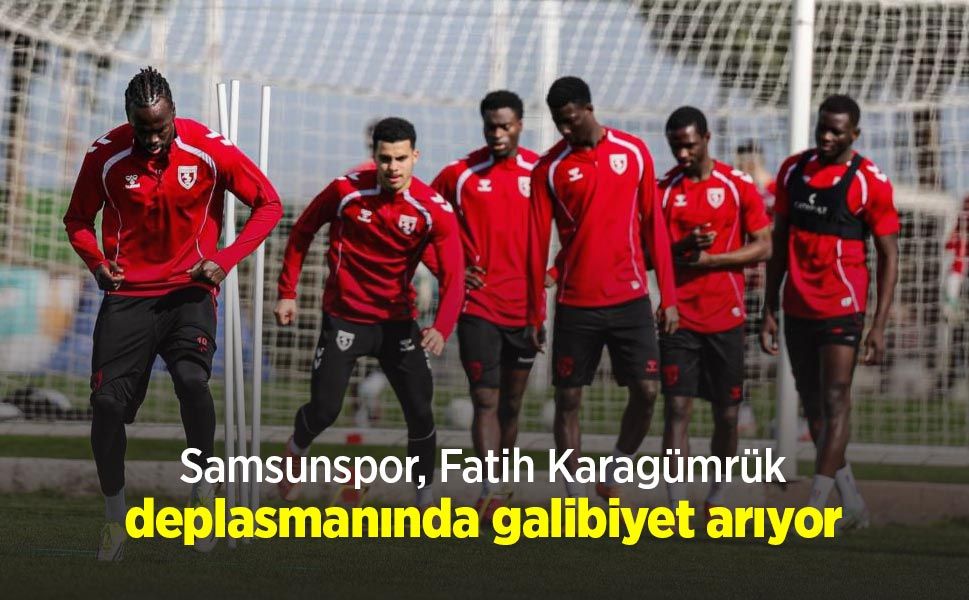 Samsunspor, Fatih Karagümrük deplasmanında galibiyet arıyor