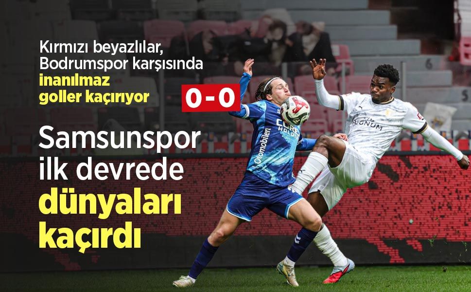 Samsunspor ilk devrede dünyaları kaçırdı 0-0