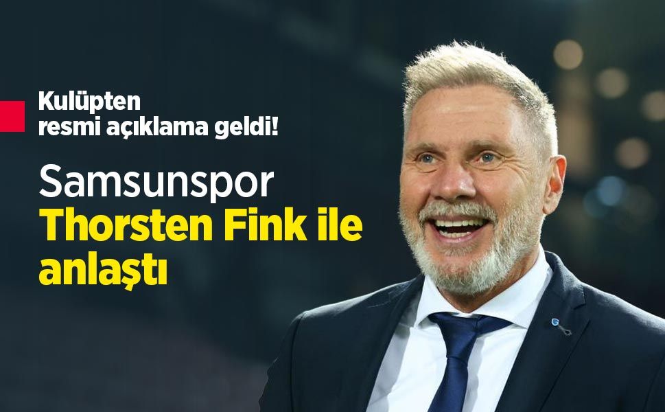 Kulüpten resmi açıklama geldi! Samsunspor Thorsten Fink ile anlaştı
