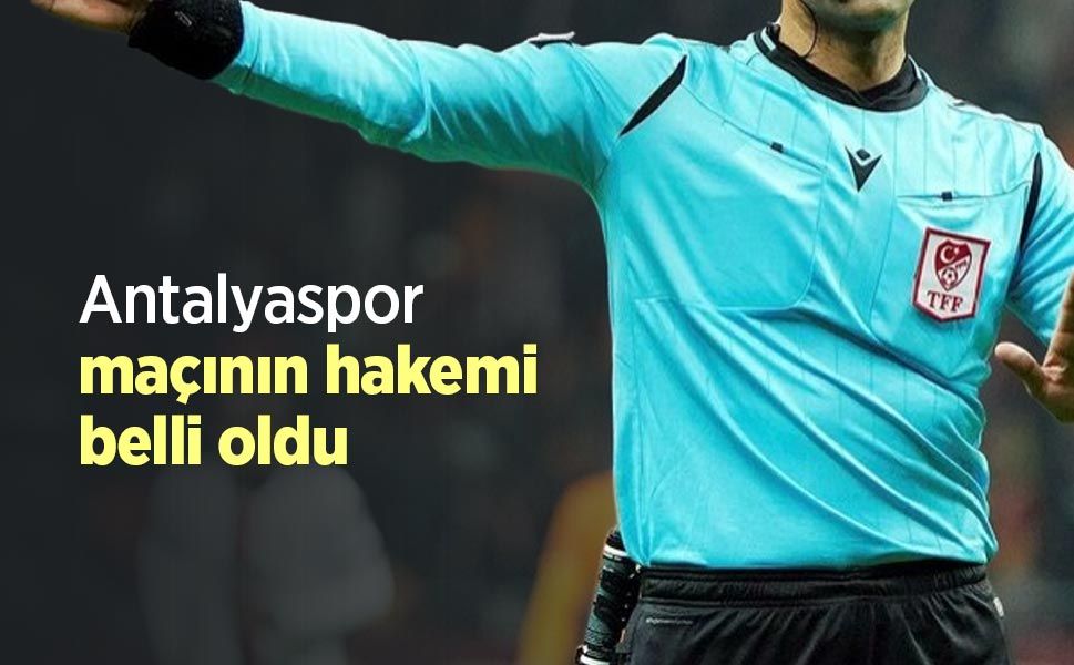 Antalyaspor maçının hakemi belli oldu