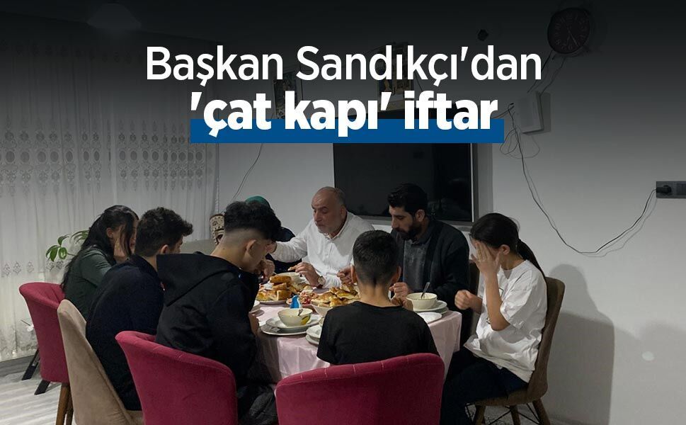 Başkan Sandıkçı'dan 'çat kapı' iftar - samsunhaber.com