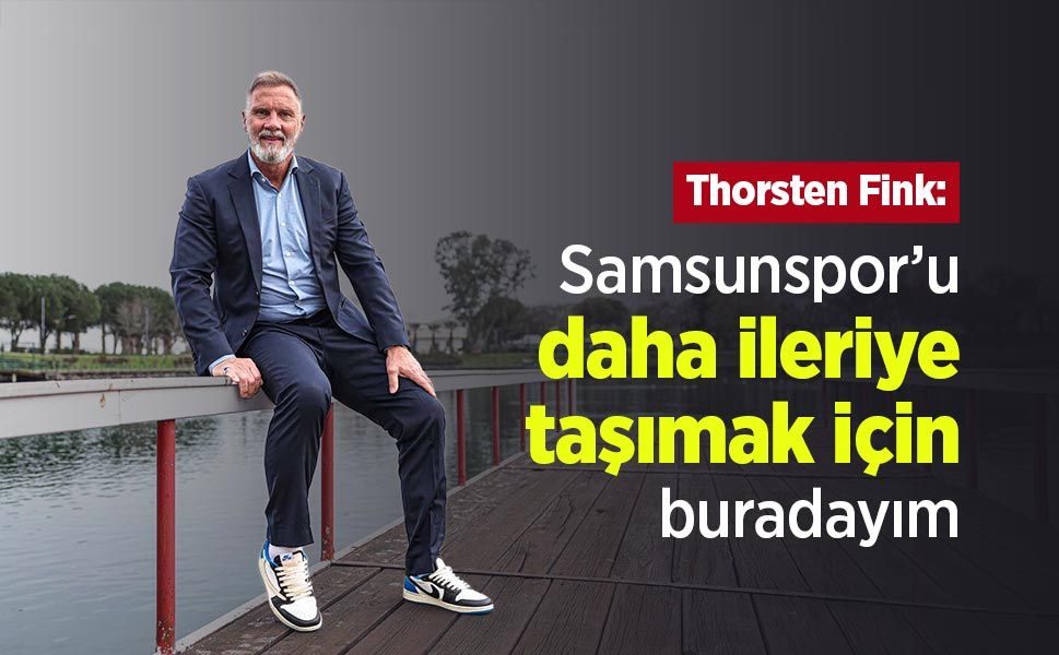 Thorsten Fink: "Samsunspor’u daha ileriye taşımak için buradayım"