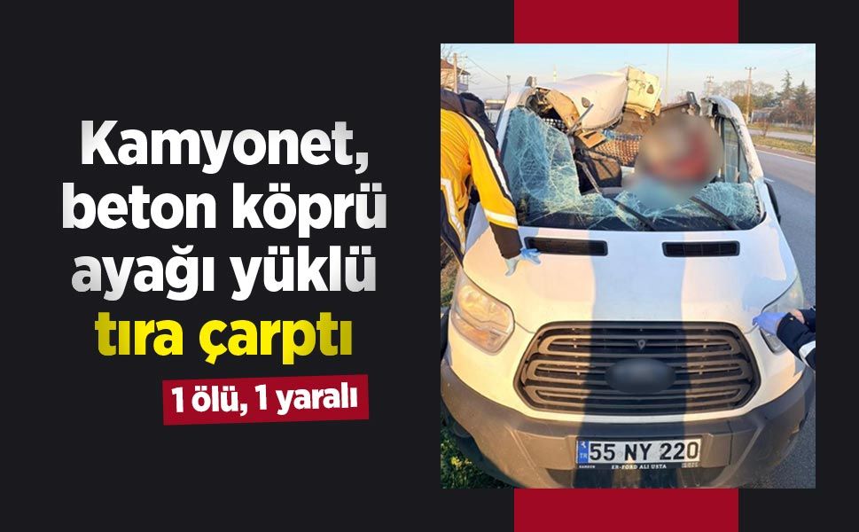 Kamyonet, beton köprü ayağı yüklü tıra çarptı: 1 ölü, 1 yaralı
