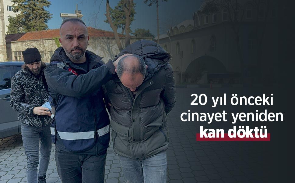 20 yıl önceki cinayet yeniden kan döktü