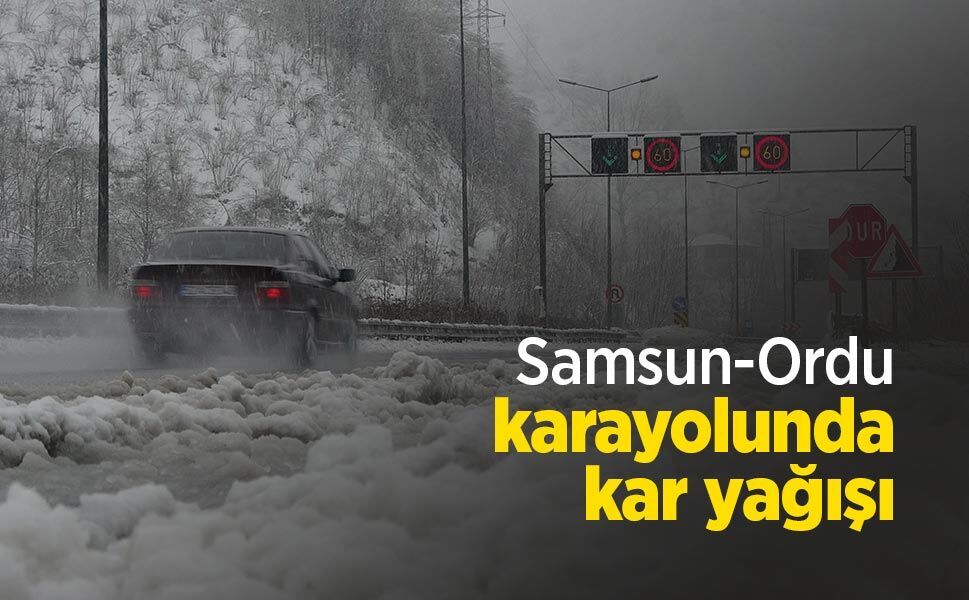 Samsun-Ordu karayolunda kar yağışı