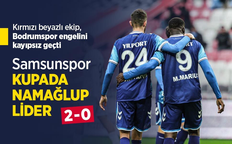 Kırmızı beyazlı ekip, Bodrumspor engelini kayıpsız geçti, Samsunspor KUPADA NAMAĞLUP LİDER 2-0