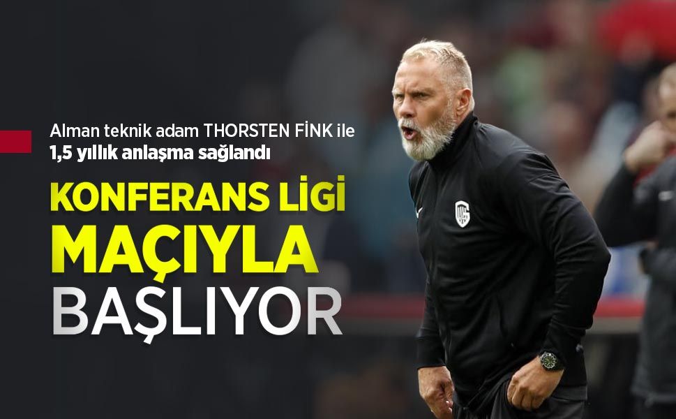 Alman teknik adam THORSTEN FİNK ile 1,5 yıllık anlaşma sağlandı, KONFERANS LİGİ MAÇIYLA BAŞLIYOR