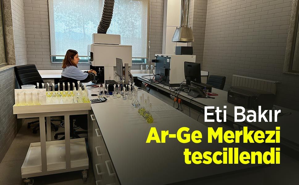 Eti Bakır Ar-Ge Merkezi tescillendi