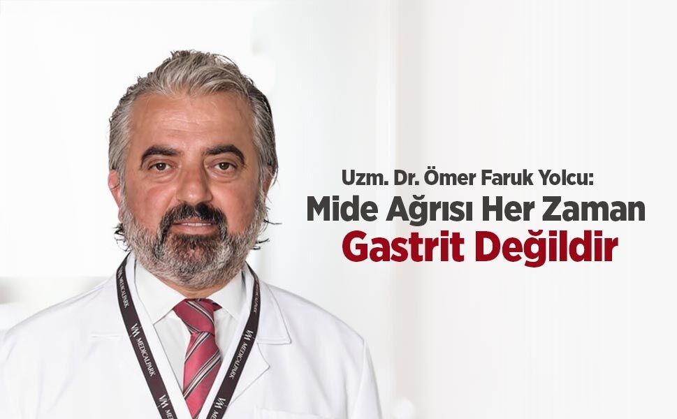 Uzm. Dr. Ömer Faruk Yolcu: “Mide Ağrısı Her Zaman Gastrit Değildir”