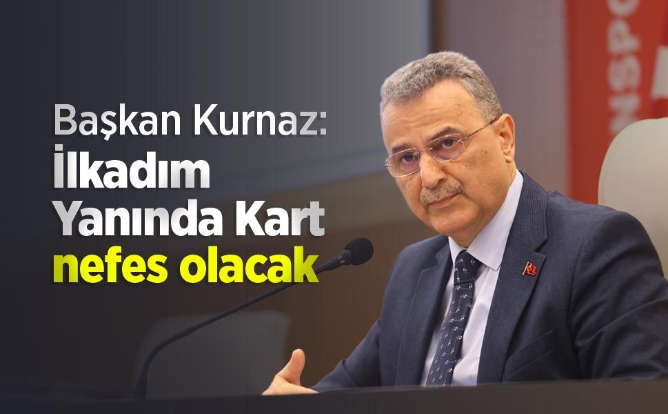 Başkan Kurnaz: "İlkadım Yanında Kart nefes olacak"