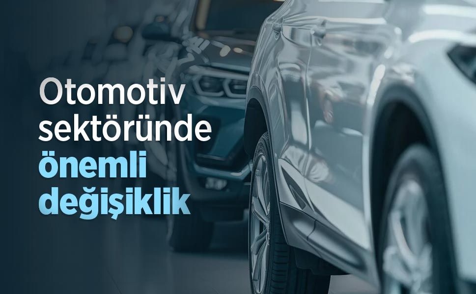Otomotiv sektöründe önemli değişiklik