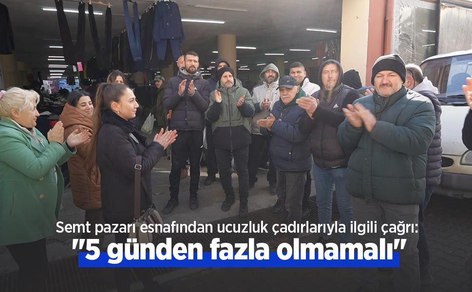 Semt pazarı esnafından ucuzluk çadırlarıyla ilgili çağrı: "5 günden fazla olmamalı"
