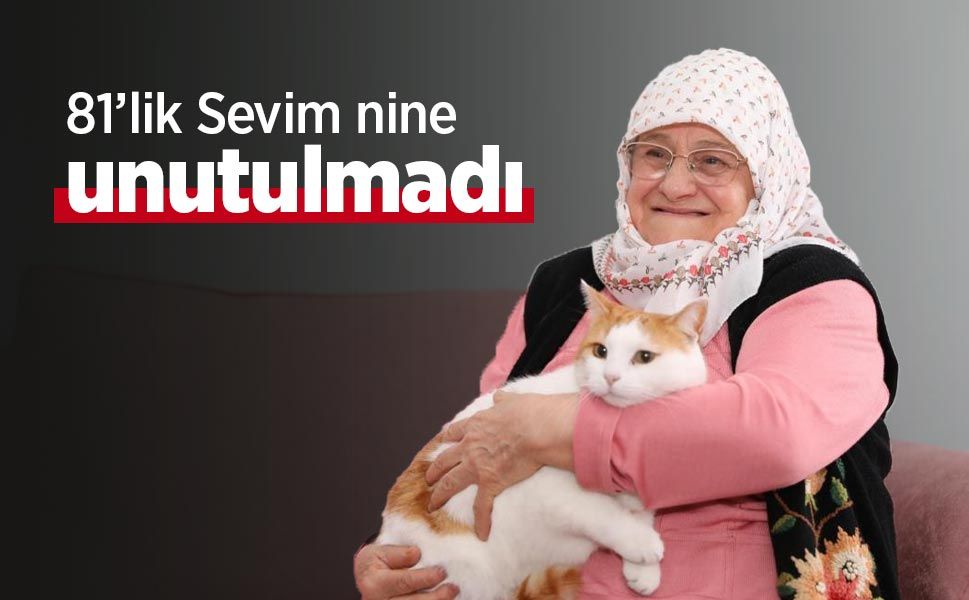 81’lik Sevim nine unutulmadı
