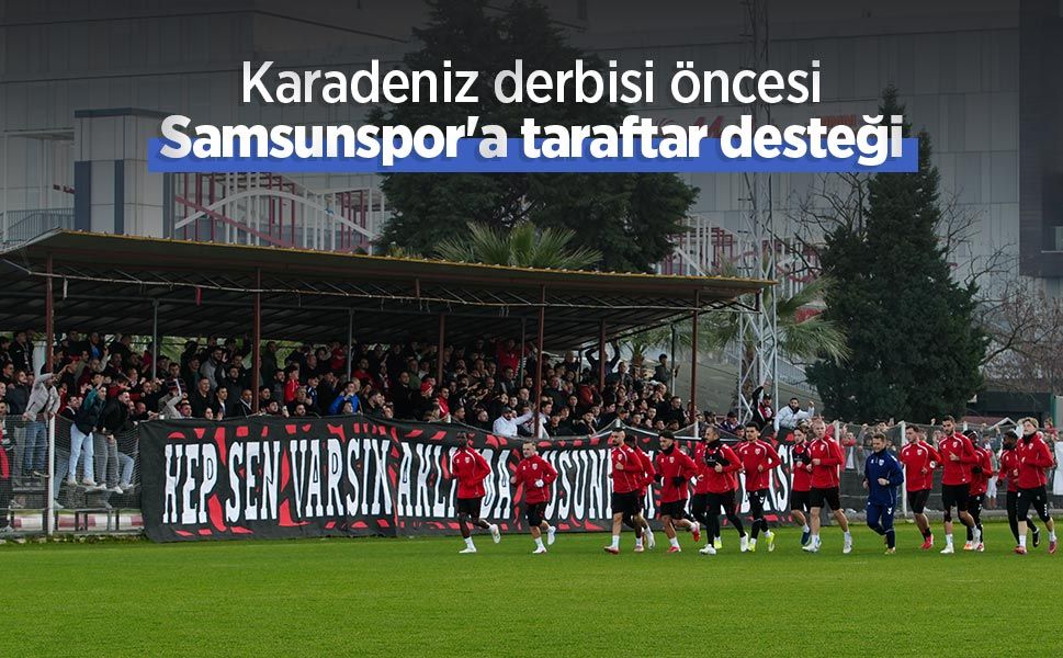 Karadeniz derbisi öncesi Samsunspor'a taraftar desteği