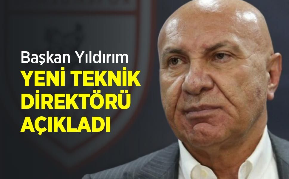 Başkan Yıldırım YENİ TEKNİK DİREKTÖRÜ AÇIKLADI